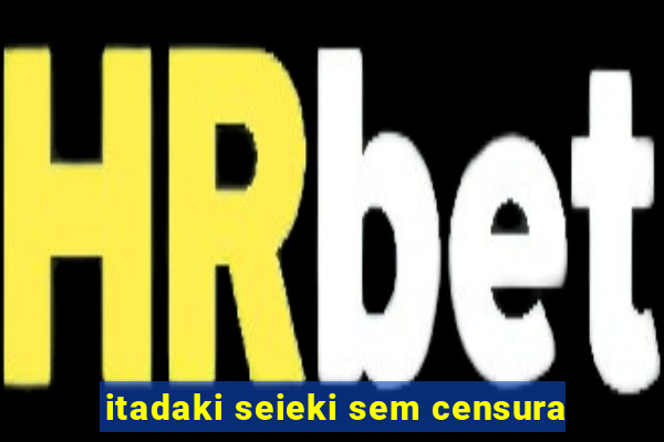 itadaki seieki sem censura